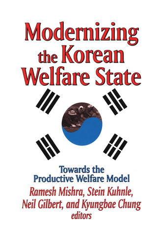Modernizing The Korean Welfare State Towards The Productive Welfare Model Ramesh Mishra Kyungbae Chung Neil Gilbert Stein Kuhnle