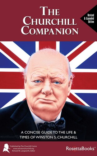 The Churchill Companion A Concise Guide To The Life Times Of Winston S Churchill The Churchill Centre