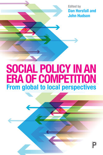 Social Policy In An Era Of Competition From Global To Local Perspectives Dan Horsfall John Hudson