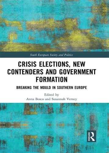 Crisis Elections New Contenders And Government Formation Breaking The Mould In Southern Europe Anna Bosco