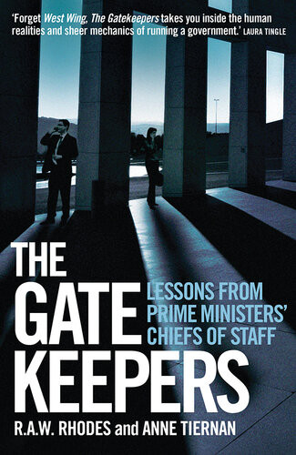 The Gatekeepers Lessons From Prime Ministers Chiefs Of Staff R A W Rhodes Anne Tiernan