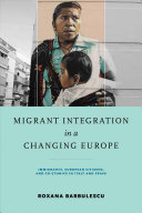 Migrant Integration In A Changing Europe Immigrants European Citizens And Coethnics In Italy And Spain Roxana Barbulescu