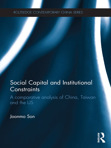 Social Capital And Institutional Constraints A Comparative Analysis Of China Taiwan And The Us Joonmo Son