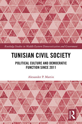Tunisian Civil Society Political Culture And Democratic Function Since 2011 Alexander P Martin