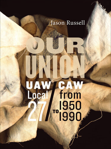 Our Union Uawcaw Local 27 From 1950 To 1990 Jason Russell