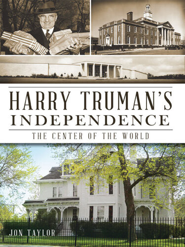 Harry Trumans Independence The Center Of The World Jon Taylor