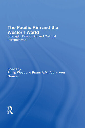 The Pacific Rim And The Western World Strategic Economic And Cultural Perspectives Philip West Frans A M Alting Von Geusau
