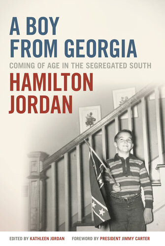 A Boy From Georgia Coming Of Age In The Segregated South Hamilton Jordan Kathleen Jordan