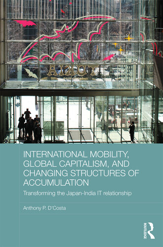 International Mobility Global Capitalism And Changing Structures Of Accumulation Transforming The Japanindia It Relationship Anthony P Dcosta