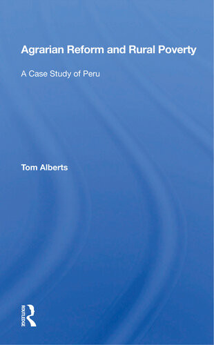 Agrarian Reform And Rural Poverty A Case Study Of Peru Tom Alberts