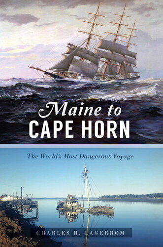 Maine To Cape Horn The Worlds Most Dangerous Voyage Charles H Lagerbom