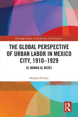 The Global Perspective Of Urban Labor In Mexico City 19101929 Stephan Fender
