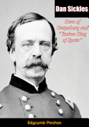 Dan Sickles Hero Of Gettysburg And Yankee King Of Spain Edgcumb Pinchon