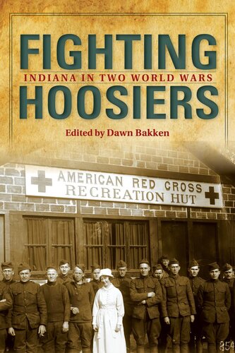 Fighting Hoosiers Indiana In Two World Wars Dawn E Bakken Editor