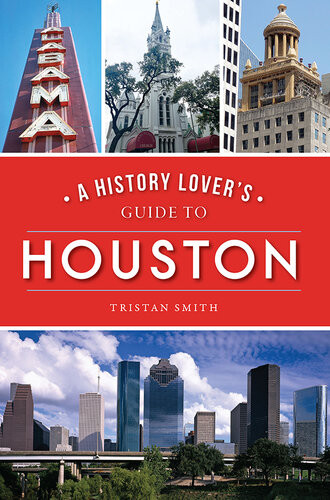 A History Lovers Guide To Houston Tristan Smith