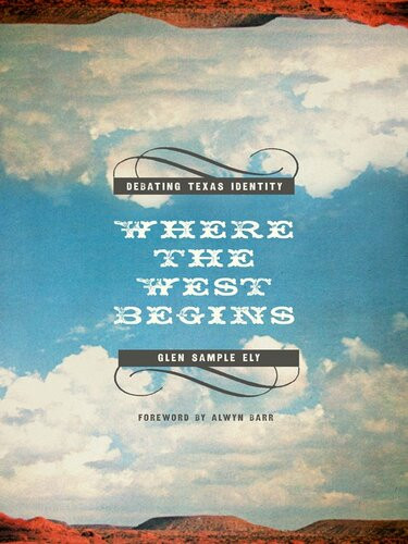 Where The West Begins Debating Texas Identity Glen Sample Ely