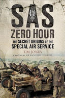 Sas Zero Hour The Secret Origins Of The Special Air Service Tim Jones