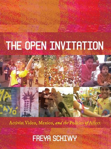 The Open Invitation Activist Video Mexico And The Politics Of Affect Freya Schiwy