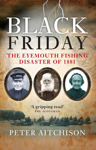 Black Friday The Eyemouth Fishing Disaster Of 1881 Peter Aitchison