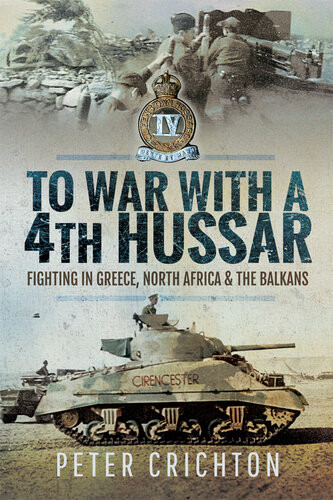 To War With A 4th Hussar Fighting In Greece North Africa And The Balkans Peter Crichton