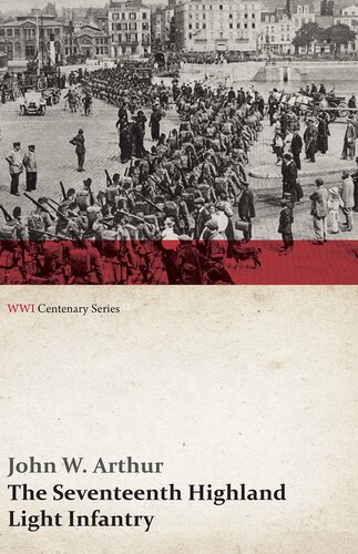 The Seventeenth Highland Light Infantry Glasgow Chamber Of Commerce Battalion Wwi Centenary Series John W Arthur