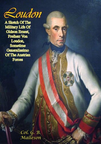 Loudon A Sketch Of The Military Life Of Gideon Ernest Freiherr Von Loudon Col G B Malleson