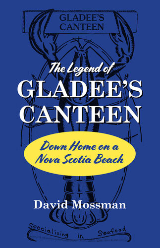 The Legend Of Gladees Canteen Down Home On A Nova Scotia Beach David J Mossman