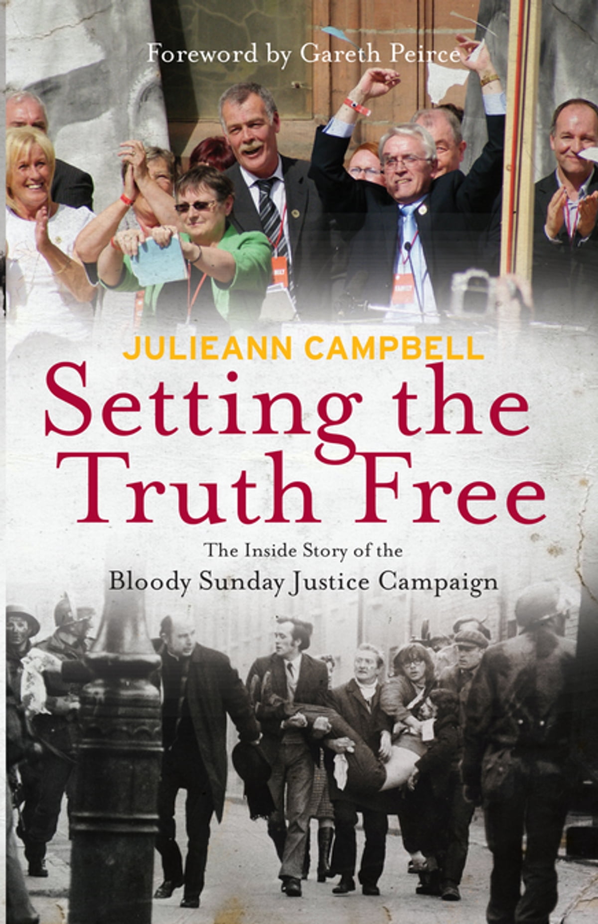 Setting The Truth Free Inside The Bloody Sunday Justice Campaign Julieann Campbell