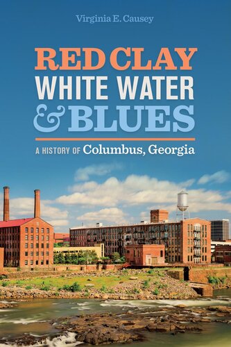 Red Clay White Water And Blues A History Of Columbus Georgia Virginia E Causey