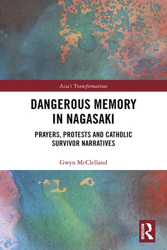 Dangerous Mmemory In Nagasaki Prayers Protests And Catholic Survivor Narratives Gwyn Mcclelland
