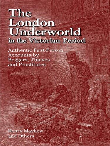 The London Underworld In The Victorian Period Authentic Firstperson Accounts By Beggars Thieves And Prostitutes Henry Mayhew