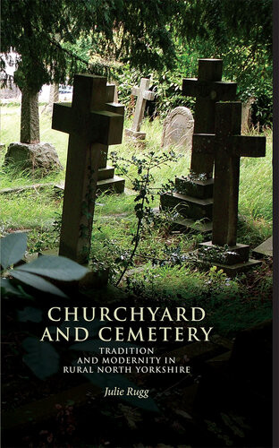 Churchyard And Cemetery Tradition And Modernity In Rural North Yorkshire Julie Rugg