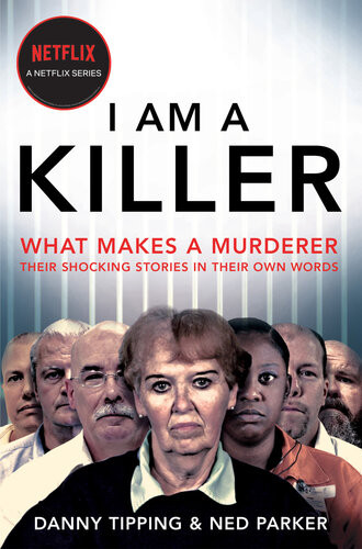 I Am A Killer What Makes A Murderer Their Shocking Stories In Their Own Words Danny Tipping