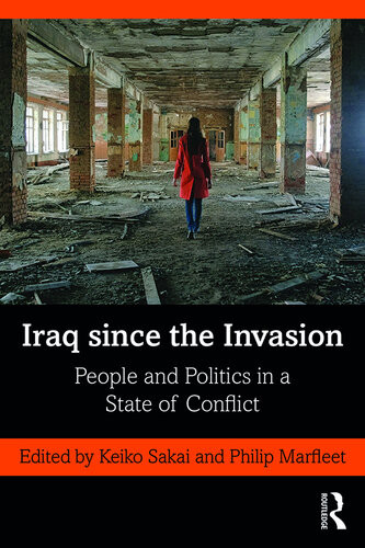 Iraq Since The Invasion People And Politics In A State Of Conflict Keiko Sakai