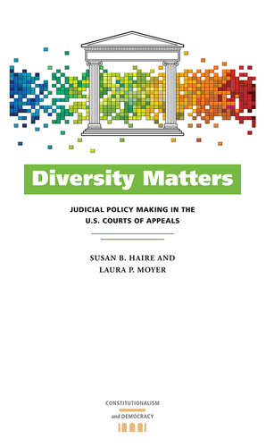 Diversity Matters Judicial Policy Making In The Us Courts Of Appeals Susan B Haire Laura P Moyer