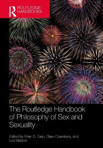 The Routledge Handbook Of Philosophy Of Sex And Sexuality Lori Watson Editor