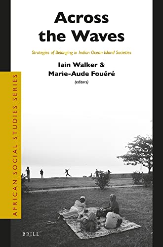 Across The Waves Strategies Of Belonging In Indian Ocean Island Societies Iain Walker Editor