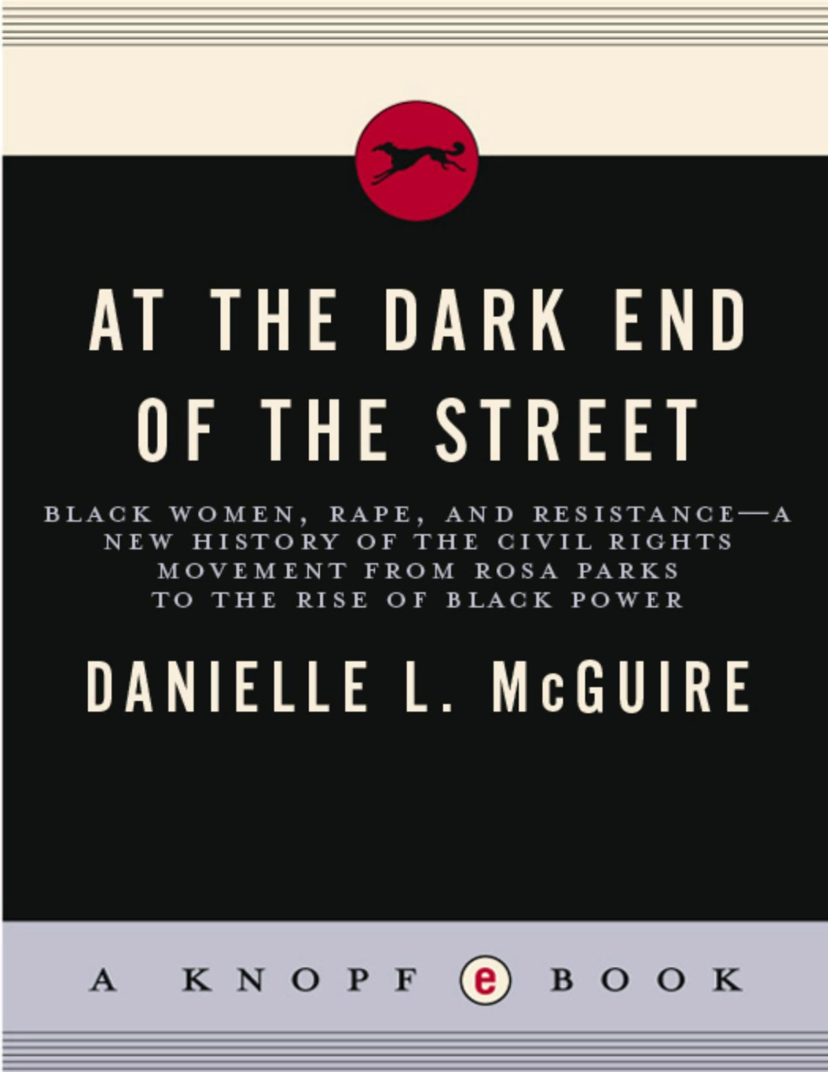 At The Dark End Of The Street Black Women Rape And Resistance A New History Of The Civil Rights Movement From Rosa Parks To The Rise Of Black Power Danielle L Mcguire