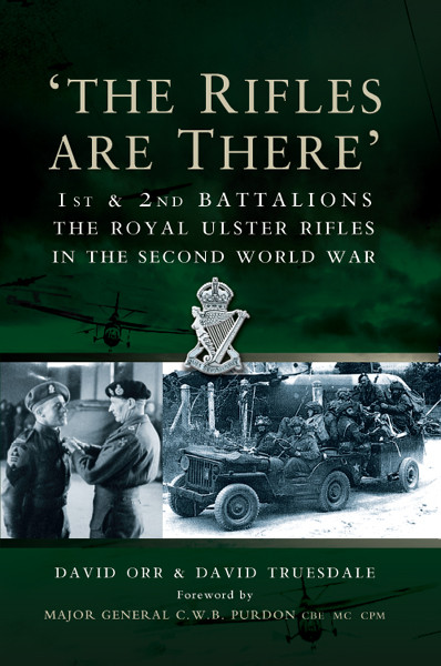 The Rifles Are There 1st And 2nd Battalions The Royal Ulster Rifles In The Second World War Orr