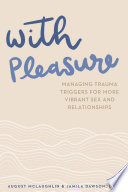 With Pleasure Managing Trauma Triggers For More Vibrant Sex And Relationships August Mclaughlin