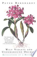 Wily Violets And Underground Orchids Revelations Of A Botanist Peter Bernhardt
