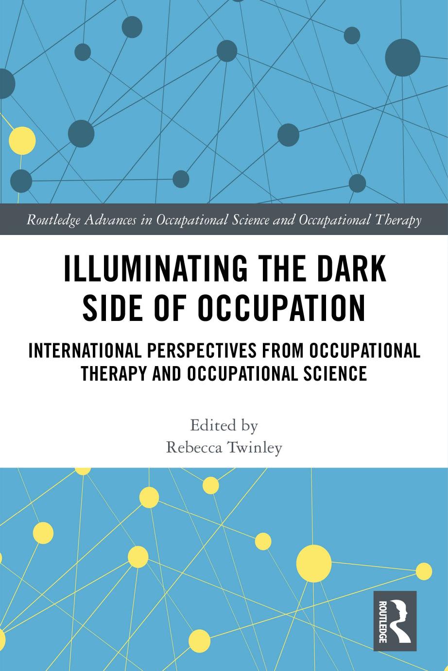 Illuminating The Dark Side Of Occupation International Perspectives From Occupational Therapy And Occupational Science 1st Edition Rebecca Twinley