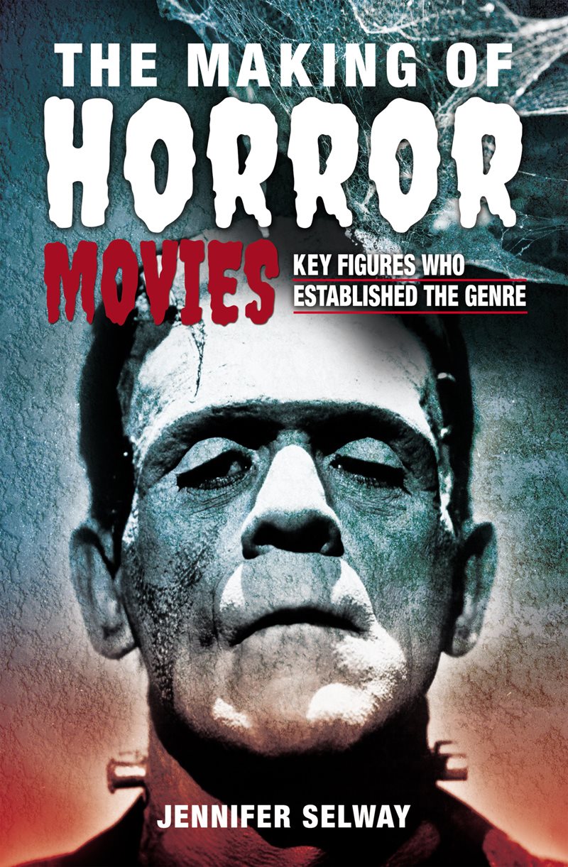 The Making Of Horror Movies Key Figures Who Established The Genre 1st Edition Jennifer Selway