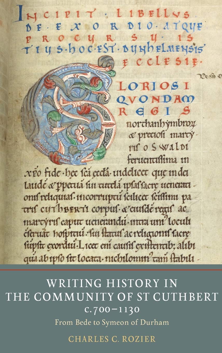 Writing History In The Community Of St Cuthbert C7001130 From Bede To Symeon Of Durham Charles C Rozier