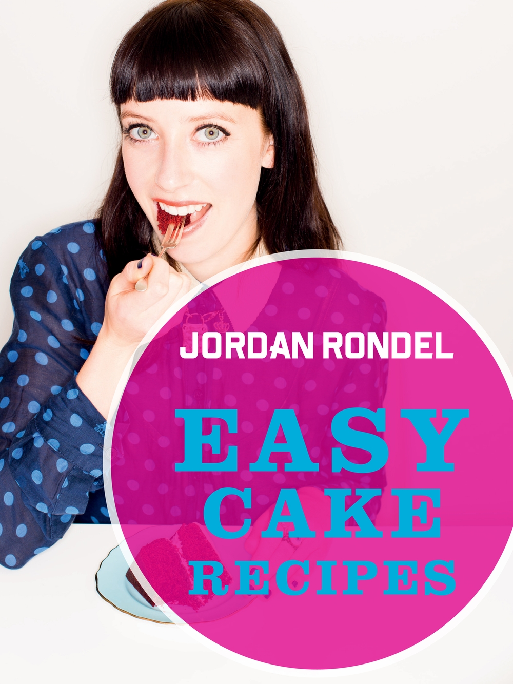 Easy Cake Recipes Easy Recipes 1st Edition Jordan Rondel