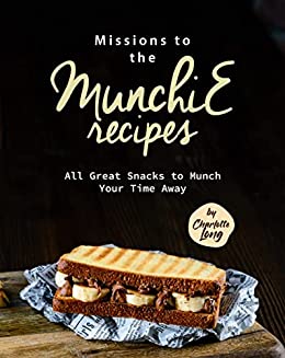 Missions To The Munchie Recipes All Great Snacks To Munch Your Time Away 1st Edition Charlotte Long