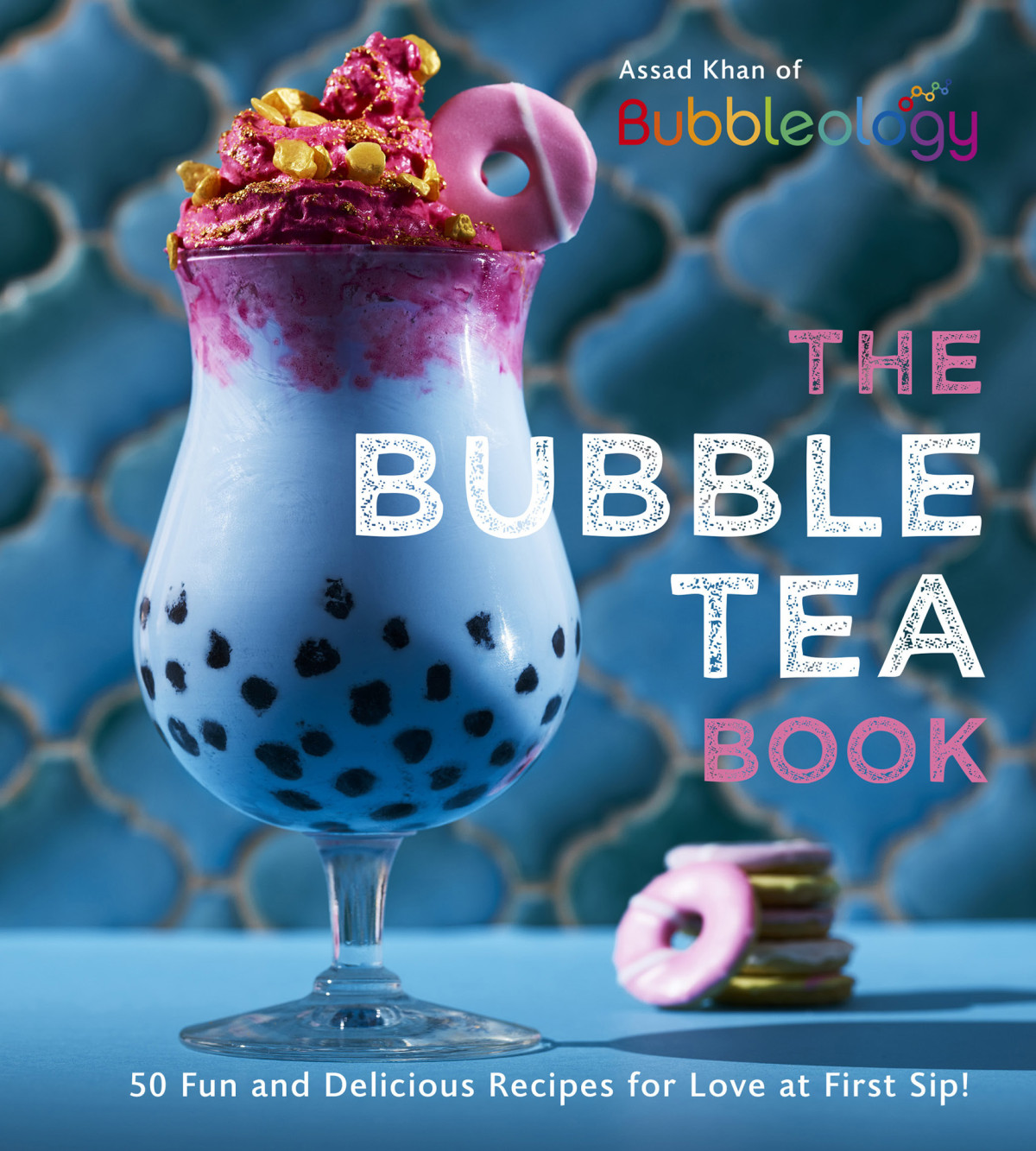 The Bubble Tea Book 50 Fun And Delicious Recipes For Love At First Sip 1st Edition Assad Khan