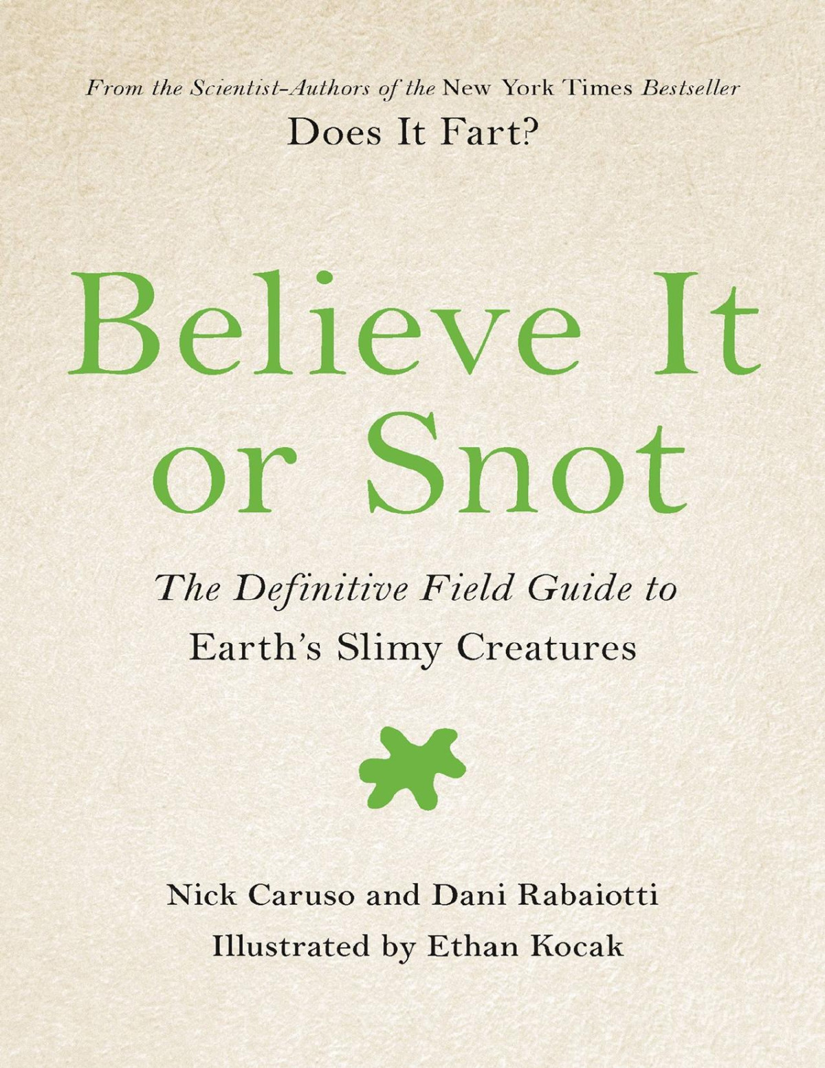 Believe It Or Snot The Definitive Field Guide To Earths Slimy Creatures Nick Caruso