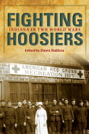 Fighting Hoosiers Indiana In Two World Wars Dawn Bakken