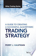 A Guide To Creating A Successful Algorithmic Trading Strategy Perry J Kaufman